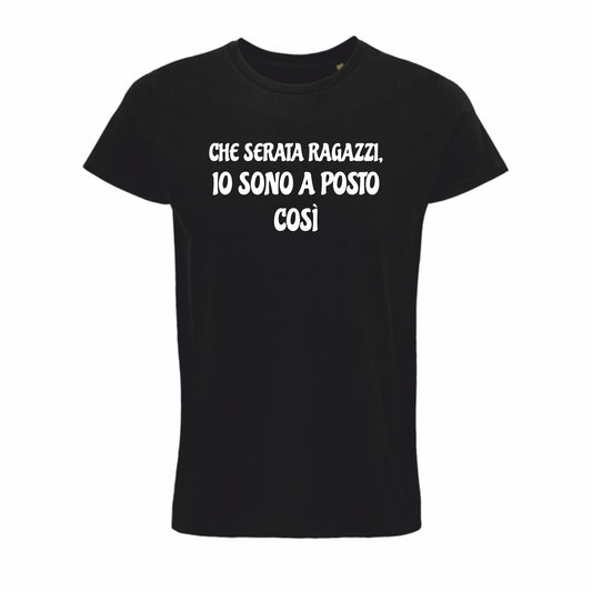 Maglietta “Che serata ragazzi, io sono a posto così”