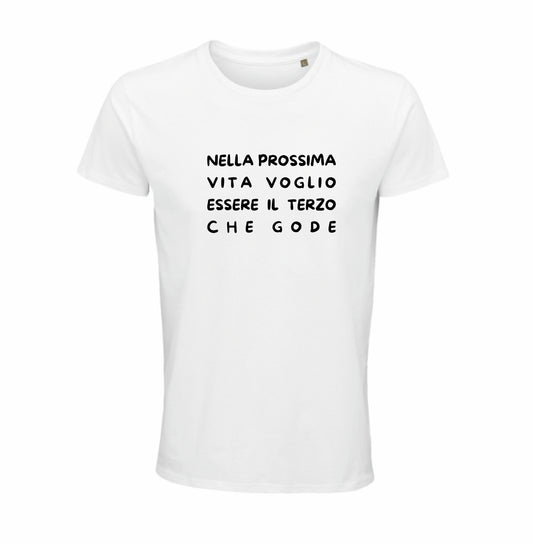 Maglietta “Nella prossima vita voglio essere il terzo che gode”