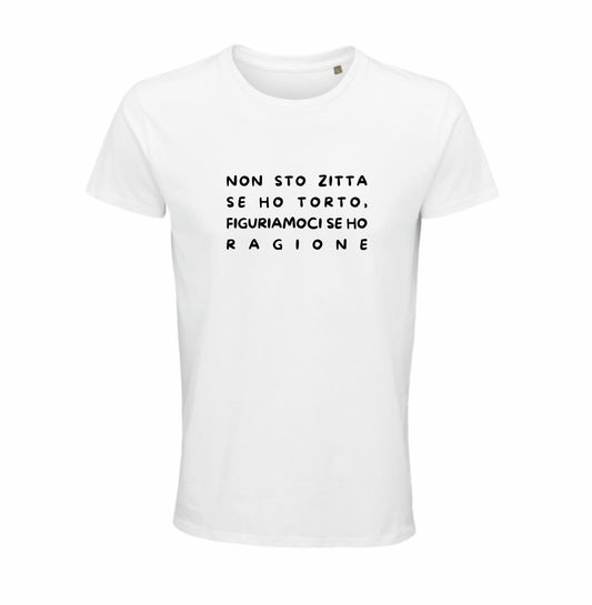 Maglietta “Non sto zitta se ho torto, figuriamoci se ho ragione”