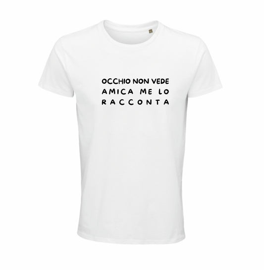 Maglietta "Occhio non vede, amica me lo racconta"