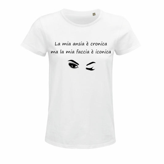 Maglietta "La mia ansia è cronica, ma la mia faccia è iconica"