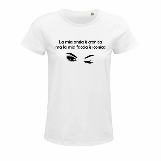 Maglietta "La mia ansia è cronica, ma la mia faccia è iconica"
