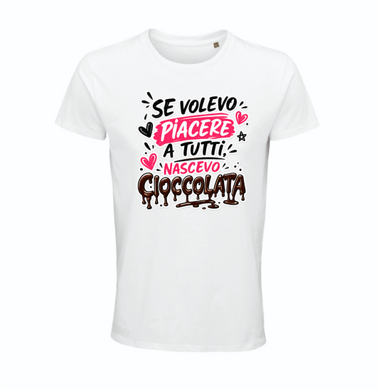 Maglietta "Se volevo piacere a tutti nascevo cioccolata"